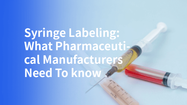 Syringe Labeling: What Pharmaceutical Manufacturers Need To Know