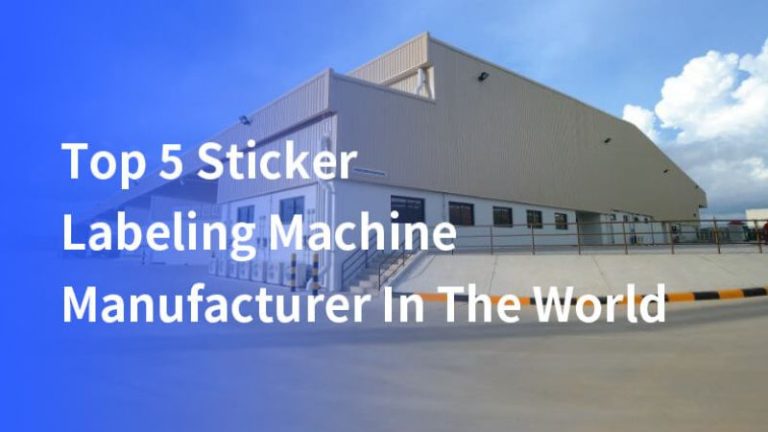 Top 5 Sticker Labeling Machine Manufacturer In The World