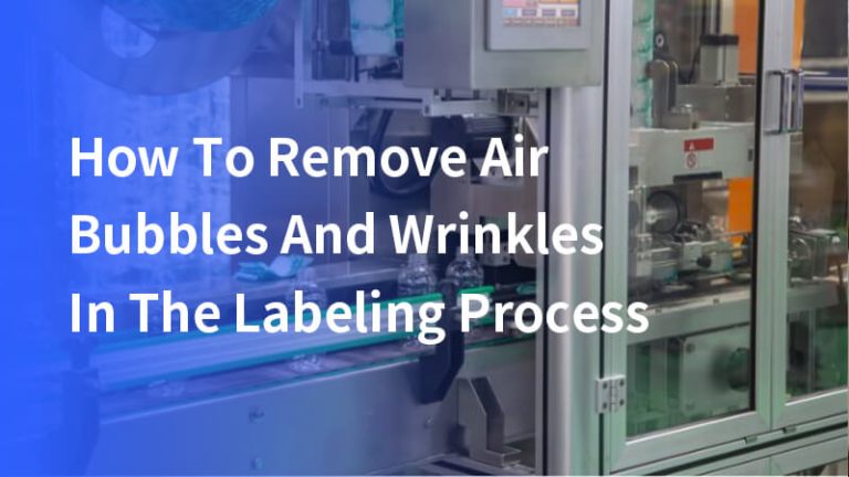 How To Remove Air Bubbles And Wrinkles In The Labeling Process