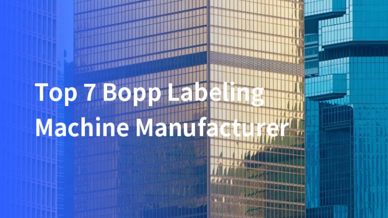 Top 7 Bopp Labeling Machine Manufacturer