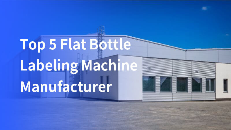 Top Flat Bottle Labeling Machine Manufacturer