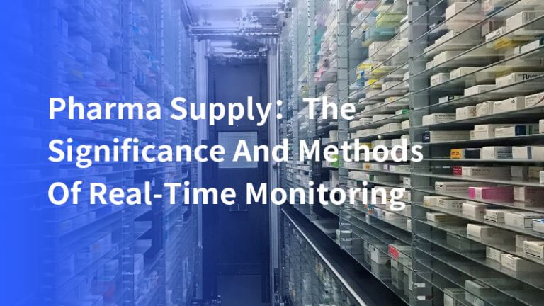 Pharma Supply: The Significance And Methods Of Real-Time Monitoring