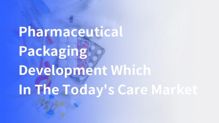 Pharmaceutical Packaging Development Which In The Today’s Care Market