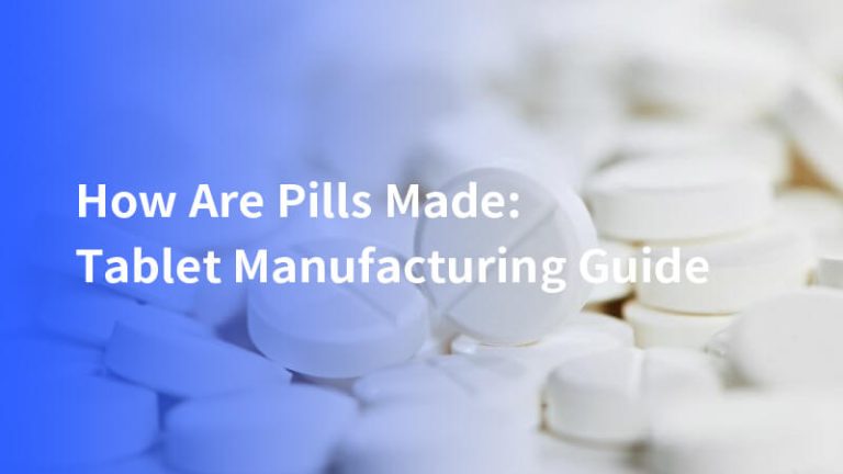 How Are Pills Made: Tablet Manufacturing Guide