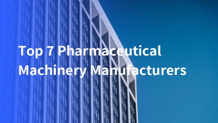 Top 7 Pharmaceutical Machinery Manufacturers