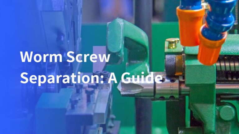 Worm Screw Separation: A Guide