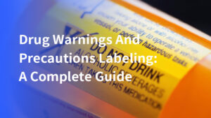 Drug Warnings And Precautions Labeling: A Complete Guide