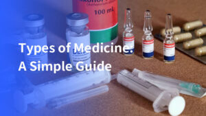 Types of Medicine: A Simple Guide