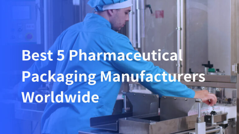 Best 5 Pharmaceutical Packaging Manufacturers Worldwide in 2025