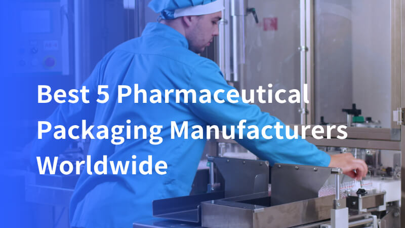 top 5 pharmaceutical packaging manufacturers worldwide